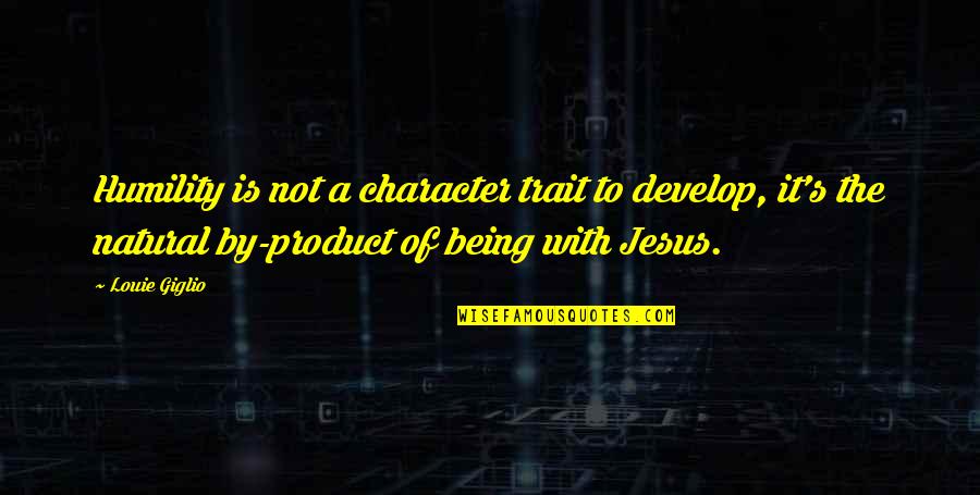 Tony Watt Quotes By Louie Giglio: Humility is not a character trait to develop,