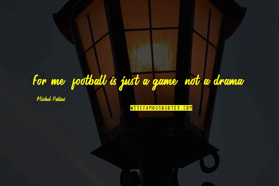 Tony Watt Quotes By Michel Patini: For me, football is just a game, not