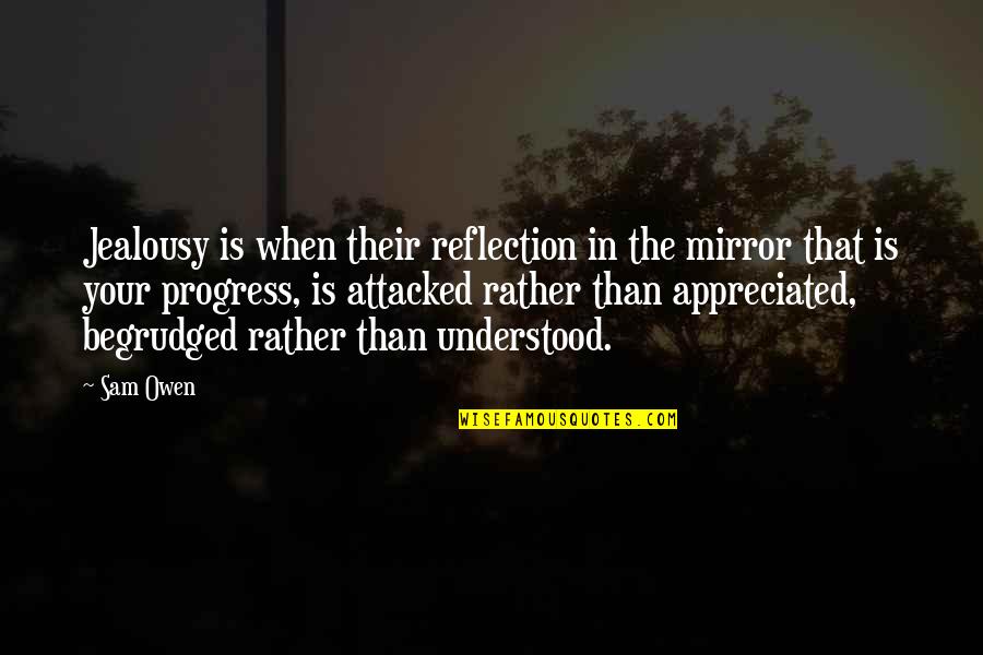 Tony Wheeler Quotes By Sam Owen: Jealousy is when their reflection in the mirror Tony Wheeler Quotes By Sam Owen: Jealousy is when their reflection in the mirror