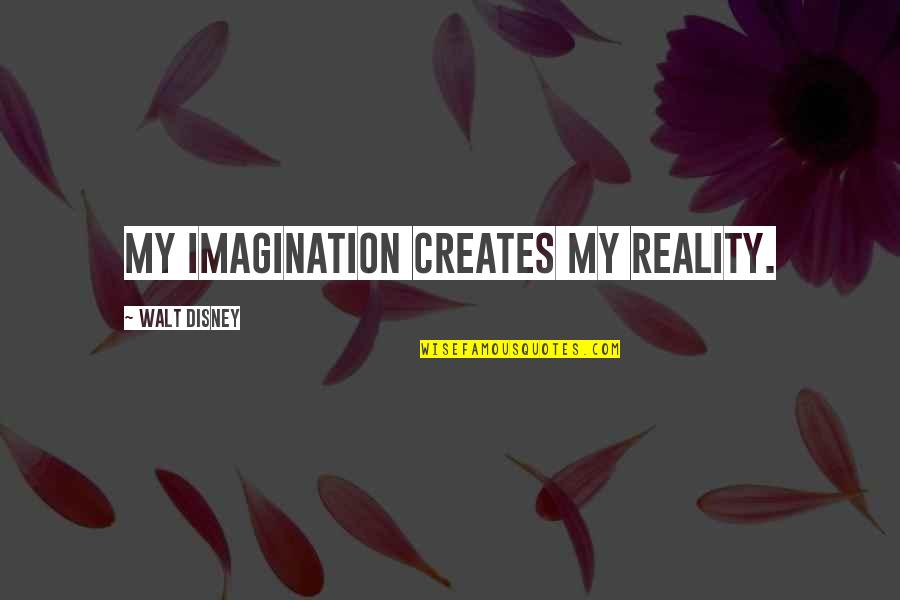 Tony Wheeler Quotes By Walt Disney: My imagination creates my reality. Tony Wheeler Quotes By Walt Disney: My imagination creates my reality.
