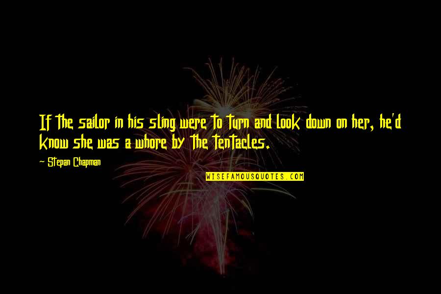 Tony Wilson Quotes By Stepan Chapman: If the sailor in his sling were to Tony Wilson Quotes By Stepan Chapman: If the sailor in his sling were to