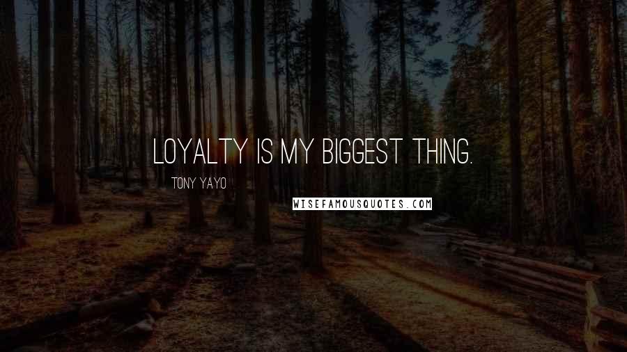 Tony Yayo quotes: Loyalty is my biggest thing.