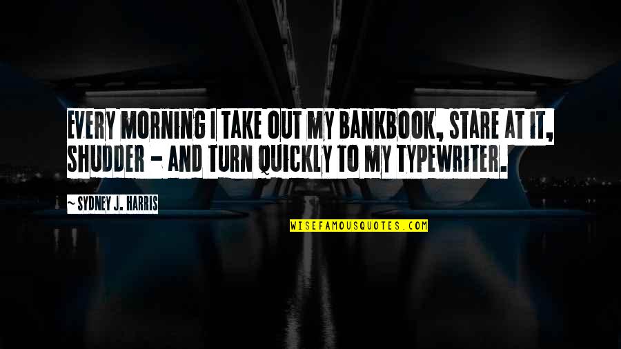 Tony Ziva Quotes By Sydney J. Harris: Every morning I take out my bankbook, stare