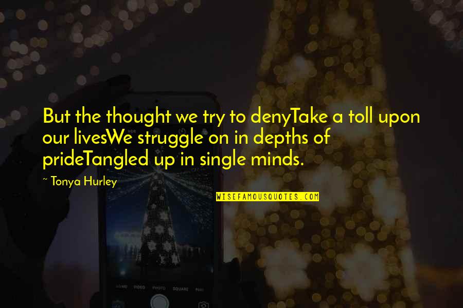 Tonya Quotes By Tonya Hurley: But the thought we try to denyTake a