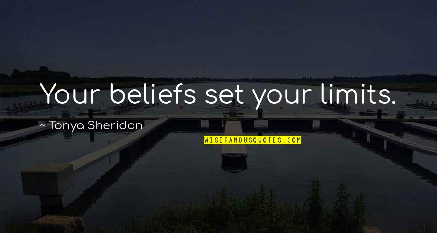Tonya Quotes By Tonya Sheridan: Your beliefs set your limits.