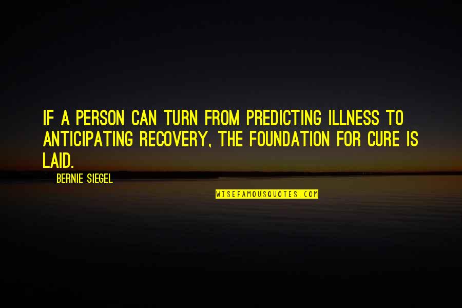 Tonyas Pampered Pets Quotes By Bernie Siegel: If a person can turn from predicting illness