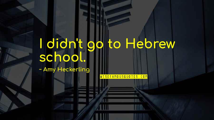 Tonys Ad Quotes By Amy Heckerling: I didn't go to Hebrew school. Tonys Ad Quotes By Amy Heckerling: I didn't go to Hebrew school.