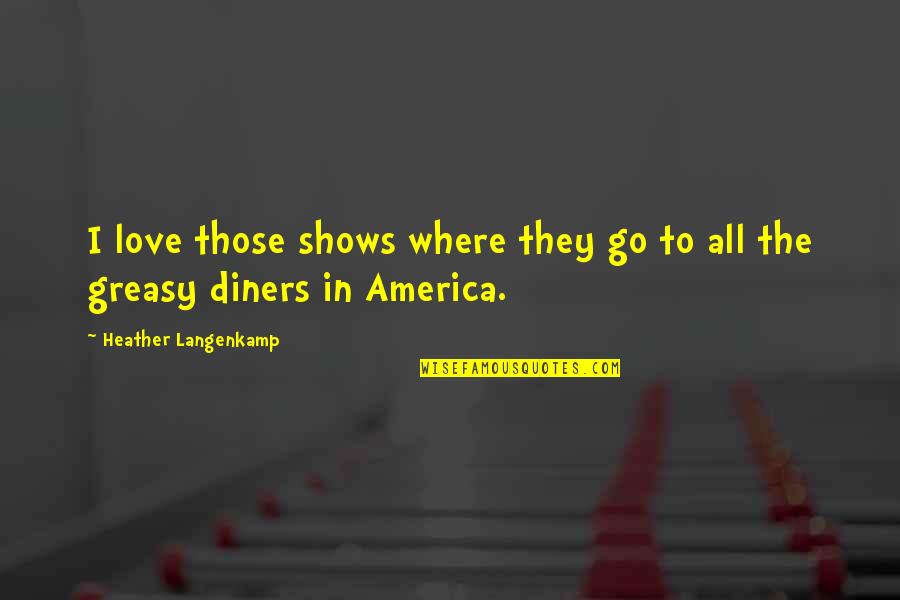 Tonys Ad Quotes By Heather Langenkamp: I love those shows where they go to Tonys Ad Quotes By Heather Langenkamp: I love those shows where they go to