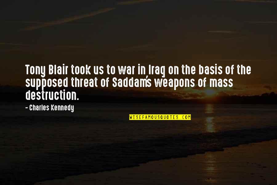 Tony's Quotes By Charles Kennedy: Tony Blair took us to war in Iraq