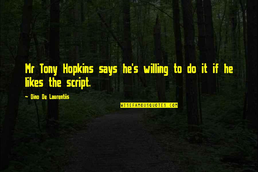 Tony's Quotes By Dino De Laurentiis: Mr Tony Hopkins says he's willing to do