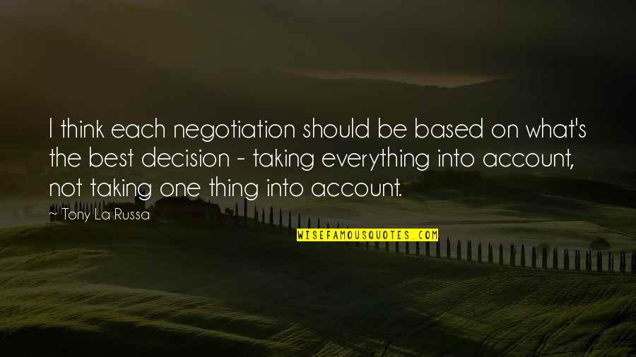 Tony's Quotes By Tony La Russa: I think each negotiation should be based on