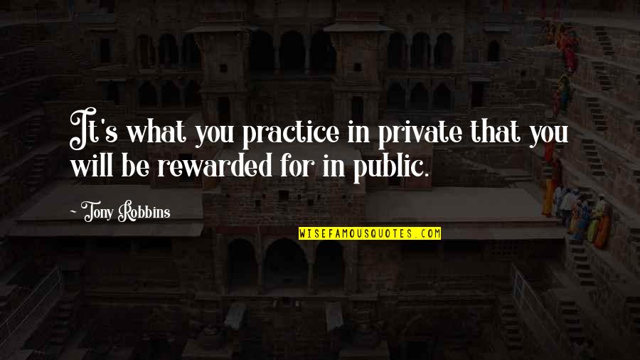 Tony's Quotes By Tony Robbins: It's what you practice in private that you