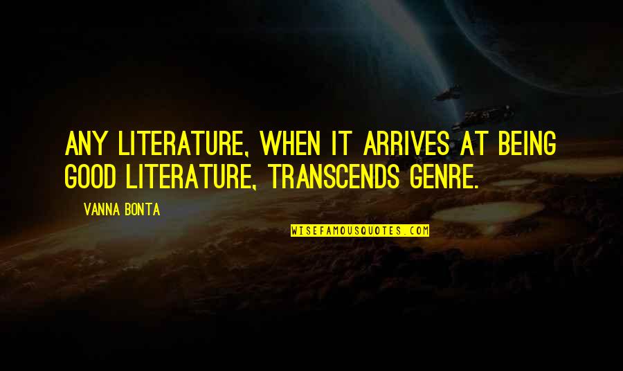 Tonyyerri Quotes By Vanna Bonta: Any literature, when it arrives at being good