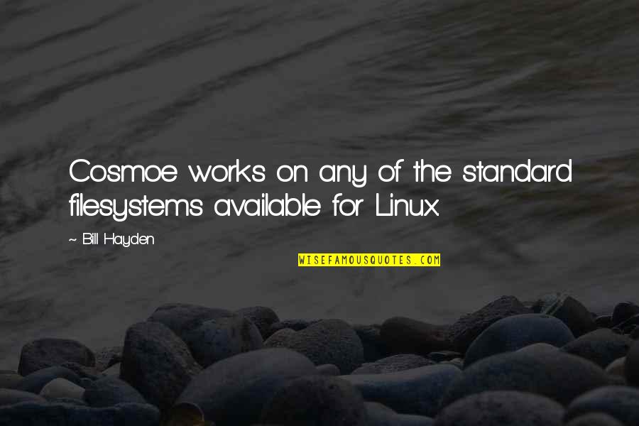 Too Available Quotes By Bill Hayden: Cosmoe works on any of the standard filesystems