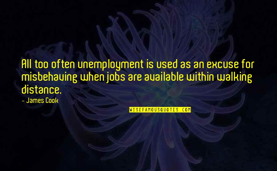Too Available Quotes By James Cook: All too often unemployment is used as an
