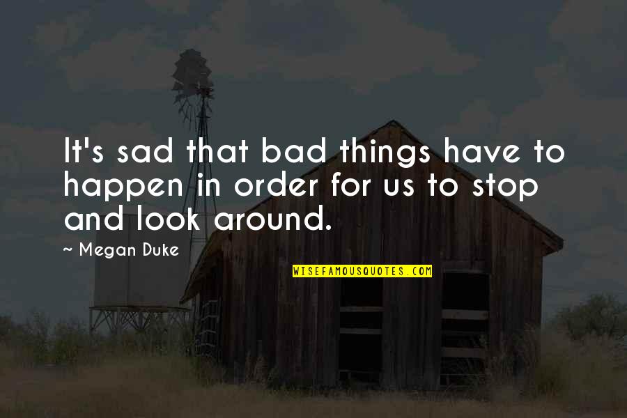 Too Bad So Sad Quotes By Megan Duke: It's sad that bad things have to happen