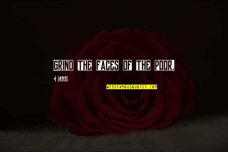 Too Bad You're Taken Quotes By Isaiah: Grind the faces of the poor.
