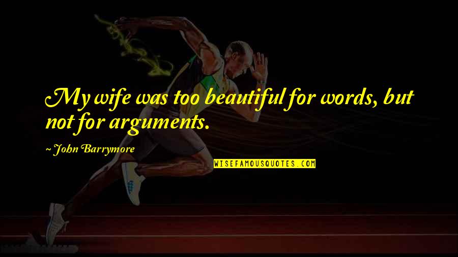 Too Beautiful For Words Quotes By John Barrymore: My wife was too beautiful for words, but