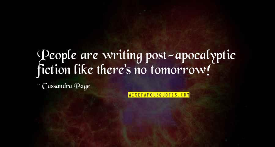 Too Big To Cry Quotes By Cassandra Page: People are writing post-apocalyptic fiction like there's no