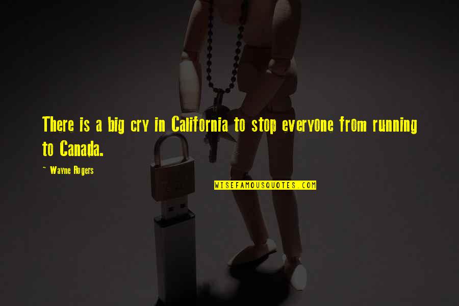 Too Big To Cry Quotes By Wayne Rogers: There is a big cry in California to