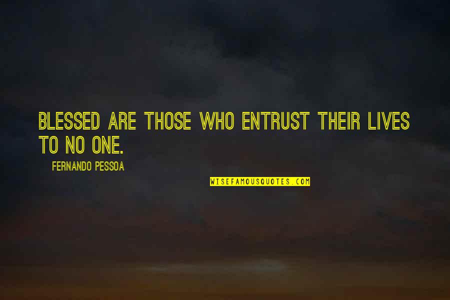 Too Blessed Quotes By Fernando Pessoa: Blessed are those who entrust their lives to