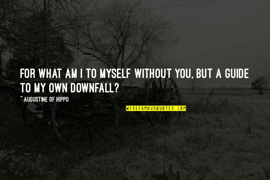 Too Blessed To Be Stressed Similar Quotes By Augustine Of Hippo: For what am I to myself without You,