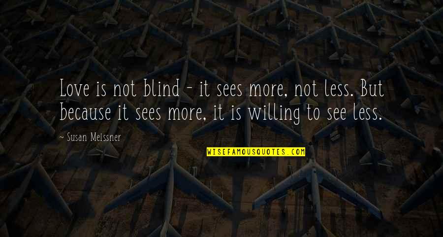 Too Blind To See Love Quotes By Susan Meissner: Love is not blind - it sees more,
