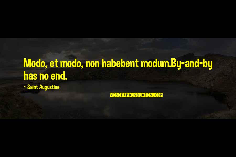 Too Busy Excuse Quotes By Saint Augustine: Modo, et modo, non habebent modum.By-and-by has no