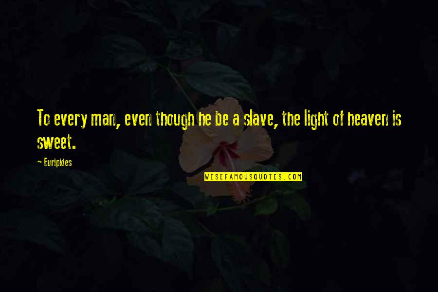 Too Busy Getting Money Quotes By Euripides: To every man, even though he be a