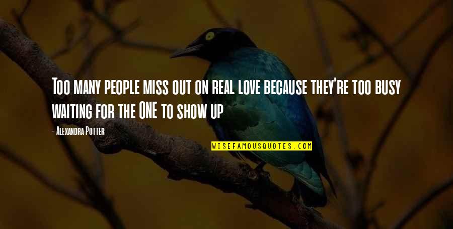 Too Busy Love Quotes By Alexandra Potter: Too many people miss out on real love