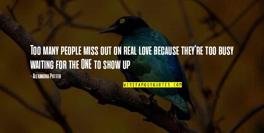 Too Busy Love Quotes By Alexandra Potter: Too many people miss out on real love Too Busy Love Quotes By Alexandra Potter: Too many people miss out on real love