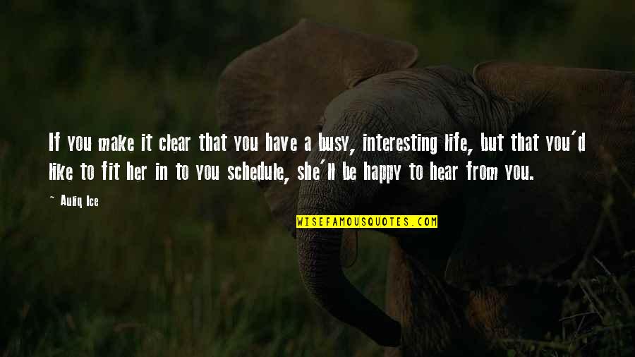 Too Busy Love Quotes By Auliq Ice: If you make it clear that you have Too Busy Love Quotes By Auliq Ice: If you make it clear that you have