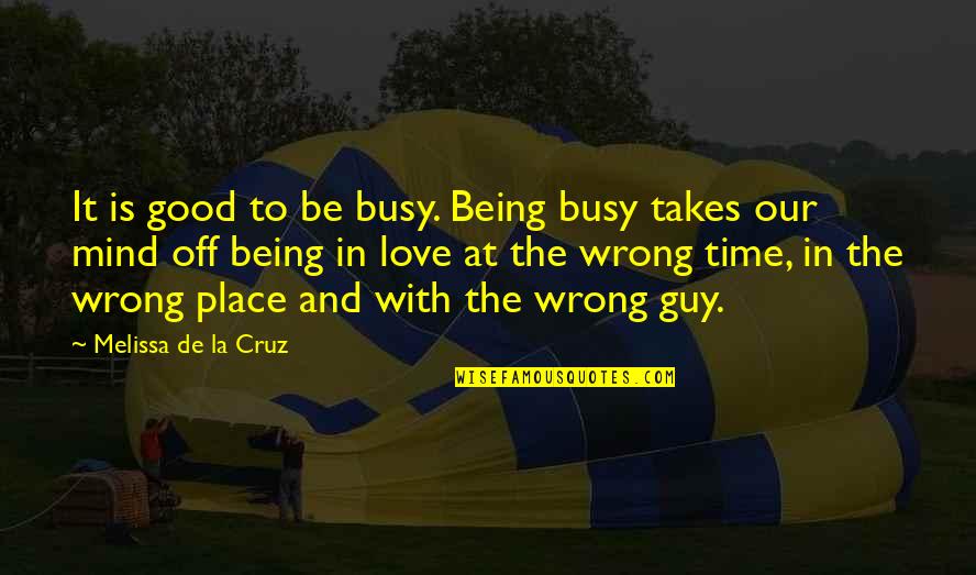 Too Busy Love Quotes By Melissa De La Cruz: It is good to be busy. Being busy Too Busy Love Quotes By Melissa De La Cruz: It is good to be busy. Being busy
