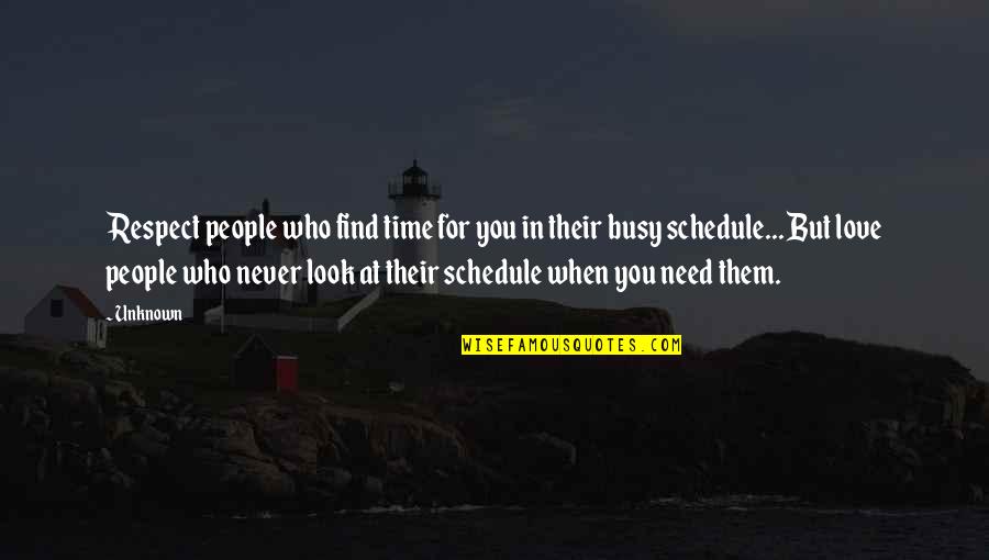 Too Busy Love Quotes By Unknown: Respect people who find time for you in Too Busy Love Quotes By Unknown: Respect people who find time for you in