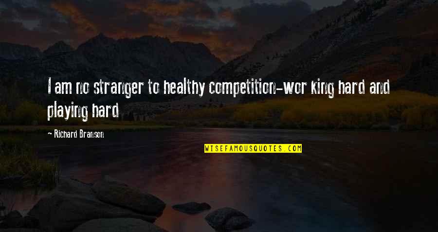 Too Busy To Love Me Quotes By Richard Branson: I am no stranger to healthy competition-wor king
