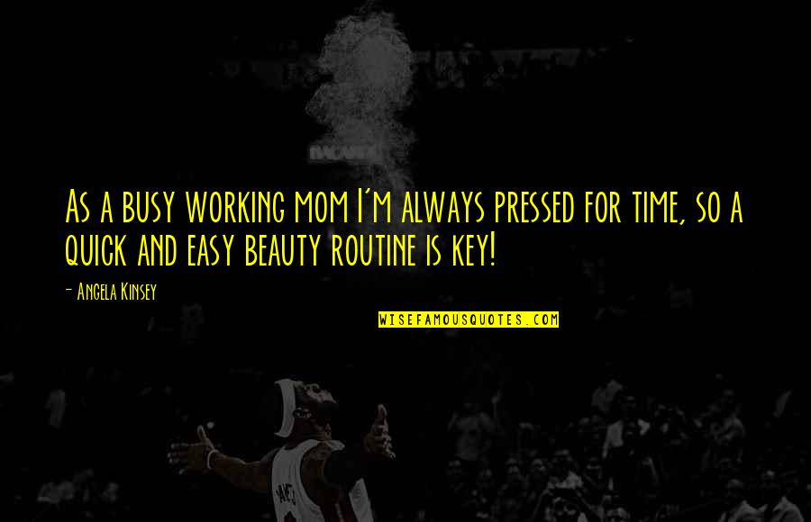Too Busy Working Quotes By Angela Kinsey: As a busy working mom I'm always pressed Too Busy Working Quotes By Angela Kinsey: As a busy working mom I'm always pressed