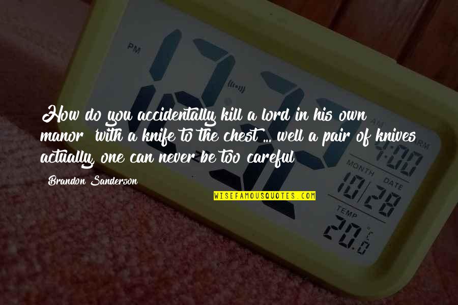 Too Careful Quotes By Brandon Sanderson: How do you accidentally kill a lord in