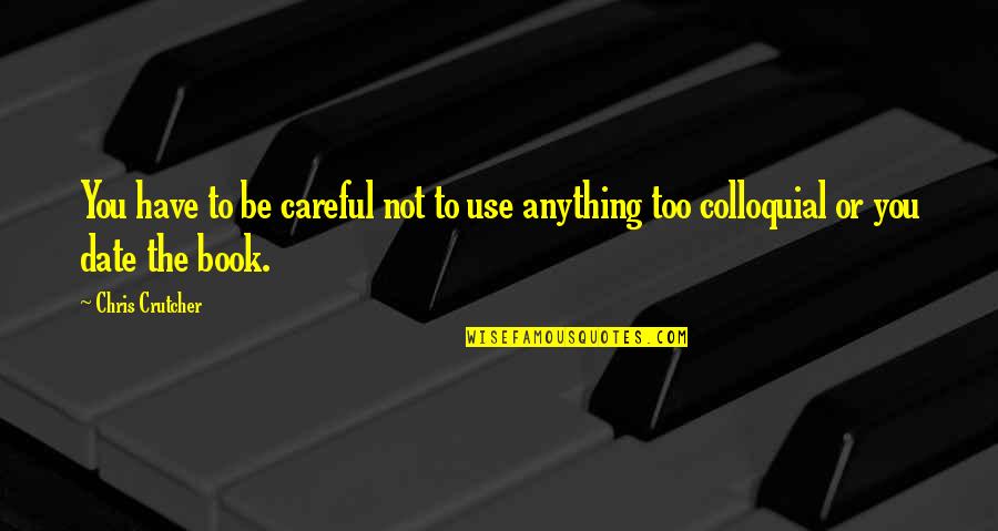 Too Careful Quotes By Chris Crutcher: You have to be careful not to use