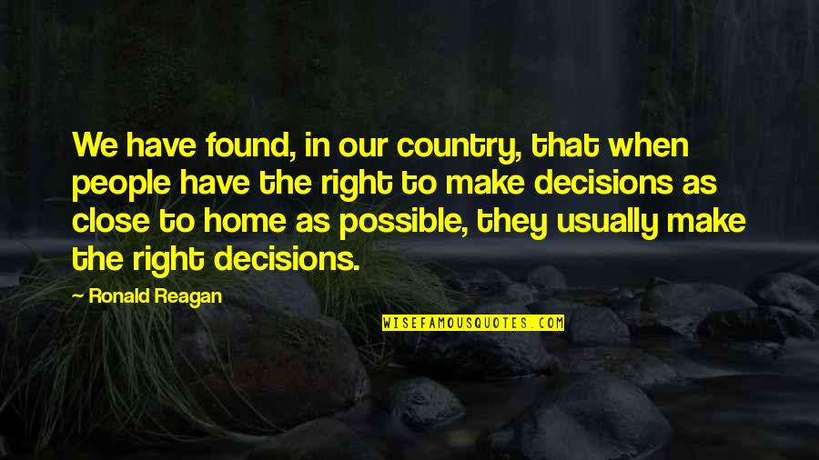 Too Close To Home Quotes By Ronald Reagan: We have found, in our country, that when