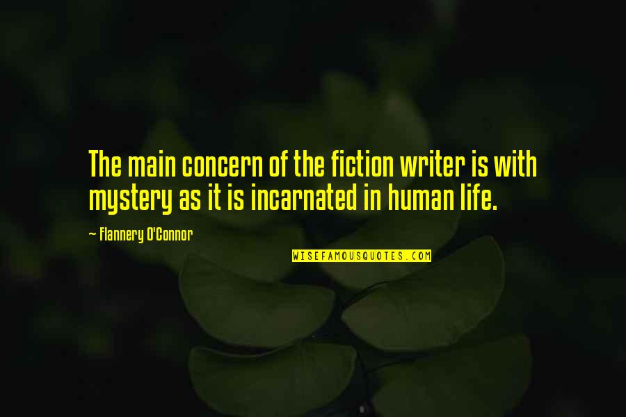 Too Concern Quotes By Flannery O'Connor: The main concern of the fiction writer is