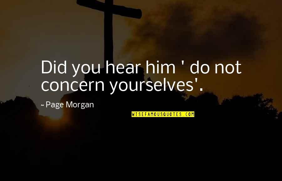 Too Concern Quotes By Page Morgan: Did you hear him ' do not concern