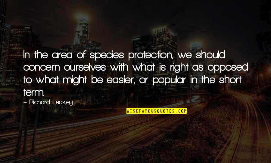 Too Concern Quotes By Richard Leakey: In the area of species protection, we should