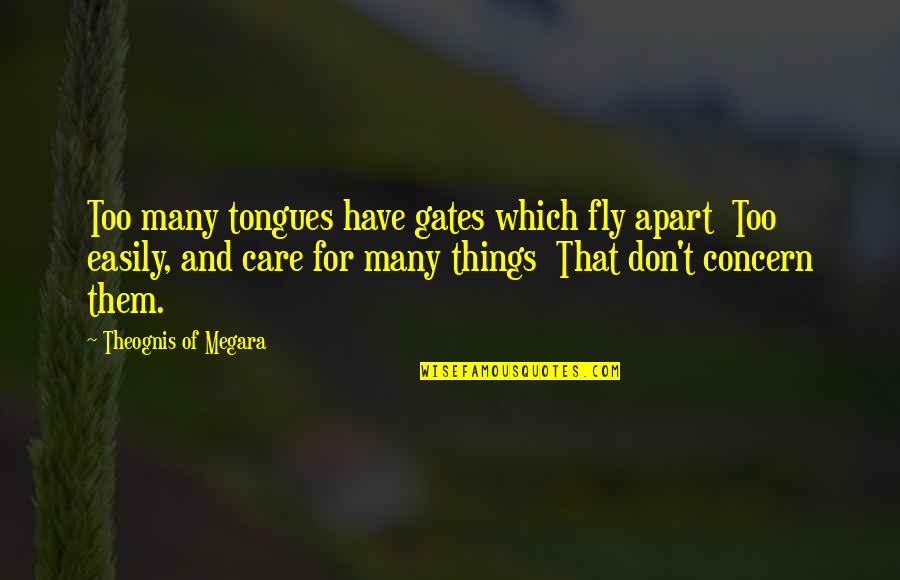 Too Concern Quotes By Theognis Of Megara: Too many tongues have gates which fly apart