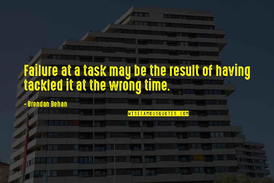 Too Confident Quote Quotes By Brendan Behan: Failure at a task may be the result