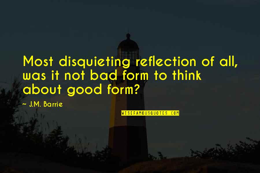 Too Confident Quote Quotes By J.M. Barrie: Most disquieting reflection of all, was it not