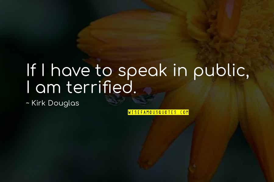 Too Controlling Boyfriend Quotes By Kirk Douglas: If I have to speak in public, I