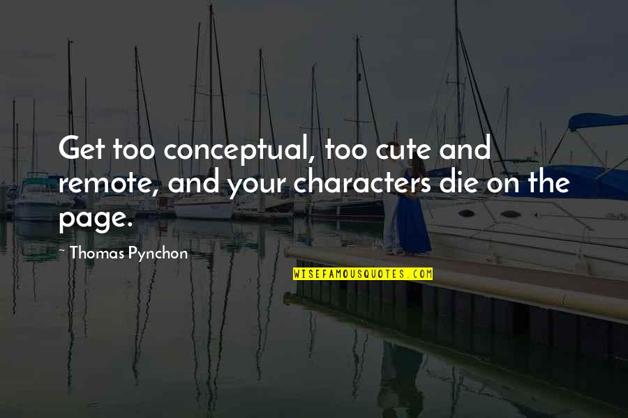 Too Cute Quotes By Thomas Pynchon: Get too conceptual, too cute and remote, and