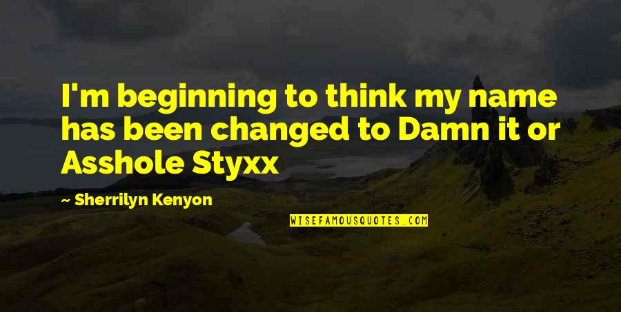 Too Damn Funny Quotes By Sherrilyn Kenyon: I'm beginning to think my name has been