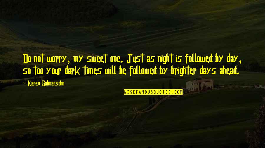 Too Dark Quotes By Karen Salmansohn: Do not worry, my sweet one. Just as