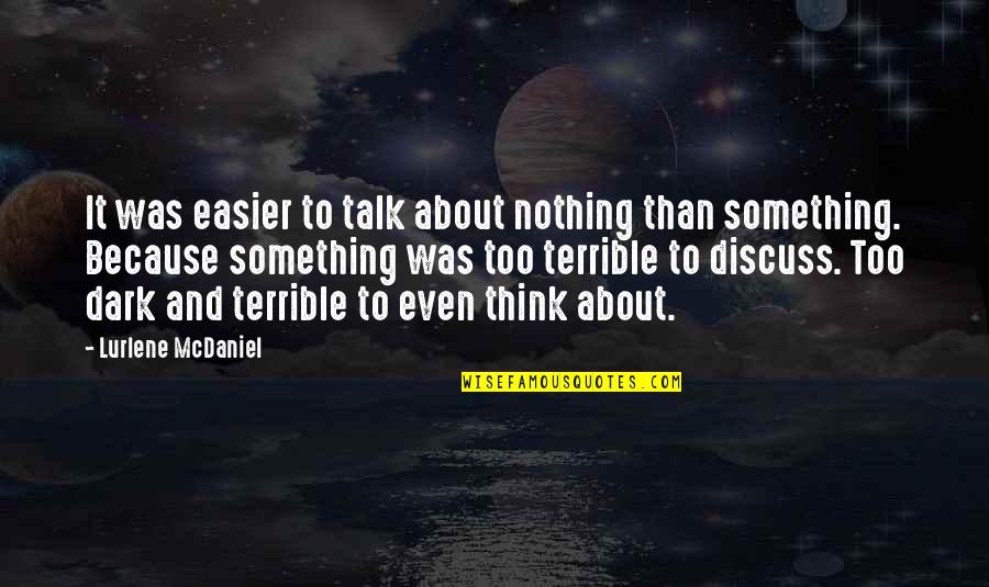 Too Dark Quotes By Lurlene McDaniel: It was easier to talk about nothing than